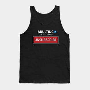 Adulting, 10M Followers, Unsubscribe Tank Top